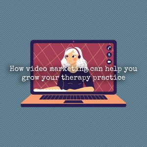 How video marketing can help you grow your therapy practice
